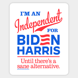 I'm an Independent For Biden, until there's a sane alternative Sticker